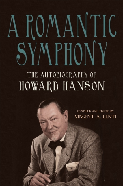 A Romantic Symphony – The Autobiography of Howard Hanson Lenti Paperback