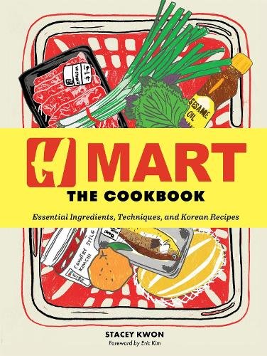H Mart: The Cookbook: Essential Ingredients, Techniques, and Korean Recipes