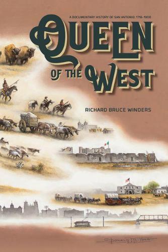 Queen of the West – A Documentary History of San Antonio, 1718–1900 Winders