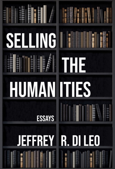 Selling the Humanities – Essays Leo Veeser Bloom Paperback 9781680033182