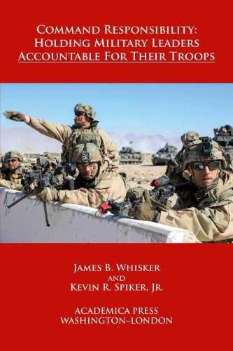 Command Responsibility – Holding Military Leaders Accountable for their Troops
