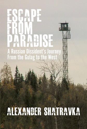 Escape From Paradise – A Russian Dissident′s Journey From the Gulag to the West