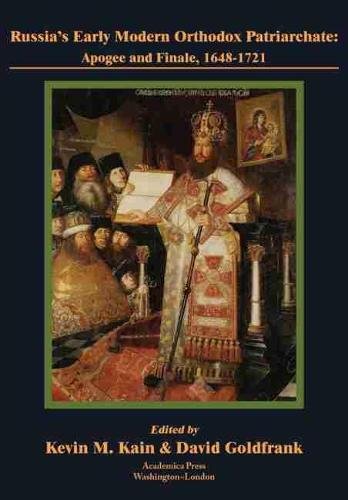 Russia′s Early Modern Orthodox Patriarchate – Apogee and Finale, 1648–1721 Kain