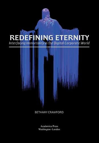 Redefining Eternity – Interfacing Immortality in the Digital Corporate World