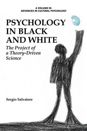 Psychology in Black and White – The Project of a Theory–Driven Science Salvatore