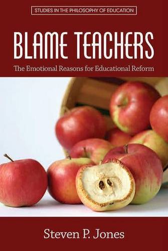 Blame Teachers – The Emotional Reasons for Educational Reform Jones Paperback