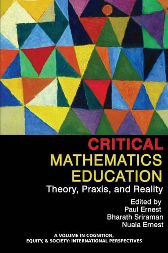 Critical Mathematics Education – Theory, Praxis, and Reality Ernest Sriraman