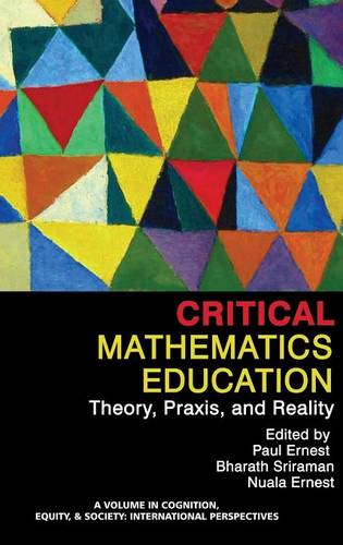 Critical Mathematics Education – Theory, Praxis, and Reality Ernest Sriraman