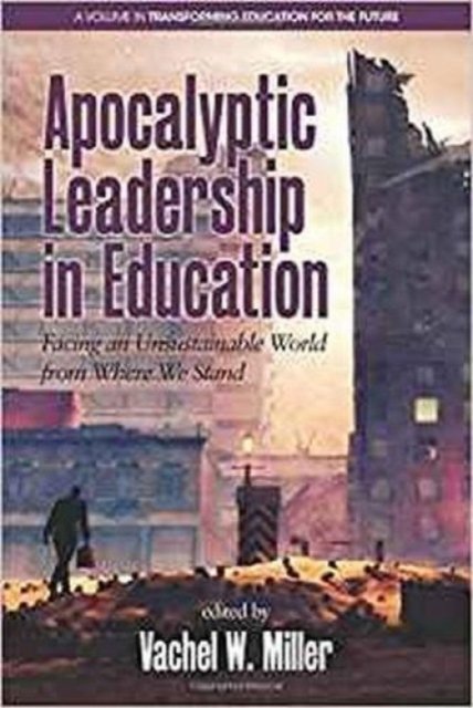 Apocalyptic Leadership in Education – Facing an Unsustainable World from Where …