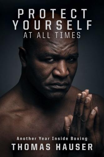 Protect Yourself at All Times – An Inside Look at Another Year in Boxing Hauser