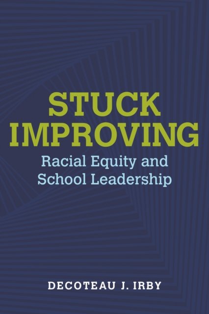 Stuck Improving – Racial Equity and School Leadership Irby Paperback