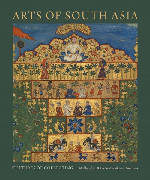 Arts of South Asia – Cultures of Collecting Peyton Paul Hardback 9781683400479