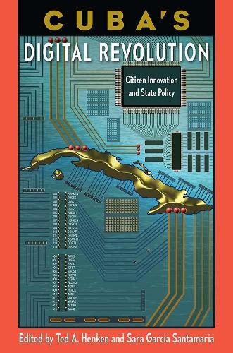 Cuba`s Digital Revolution – Citizen Innovation and State Policy Henken Hardback