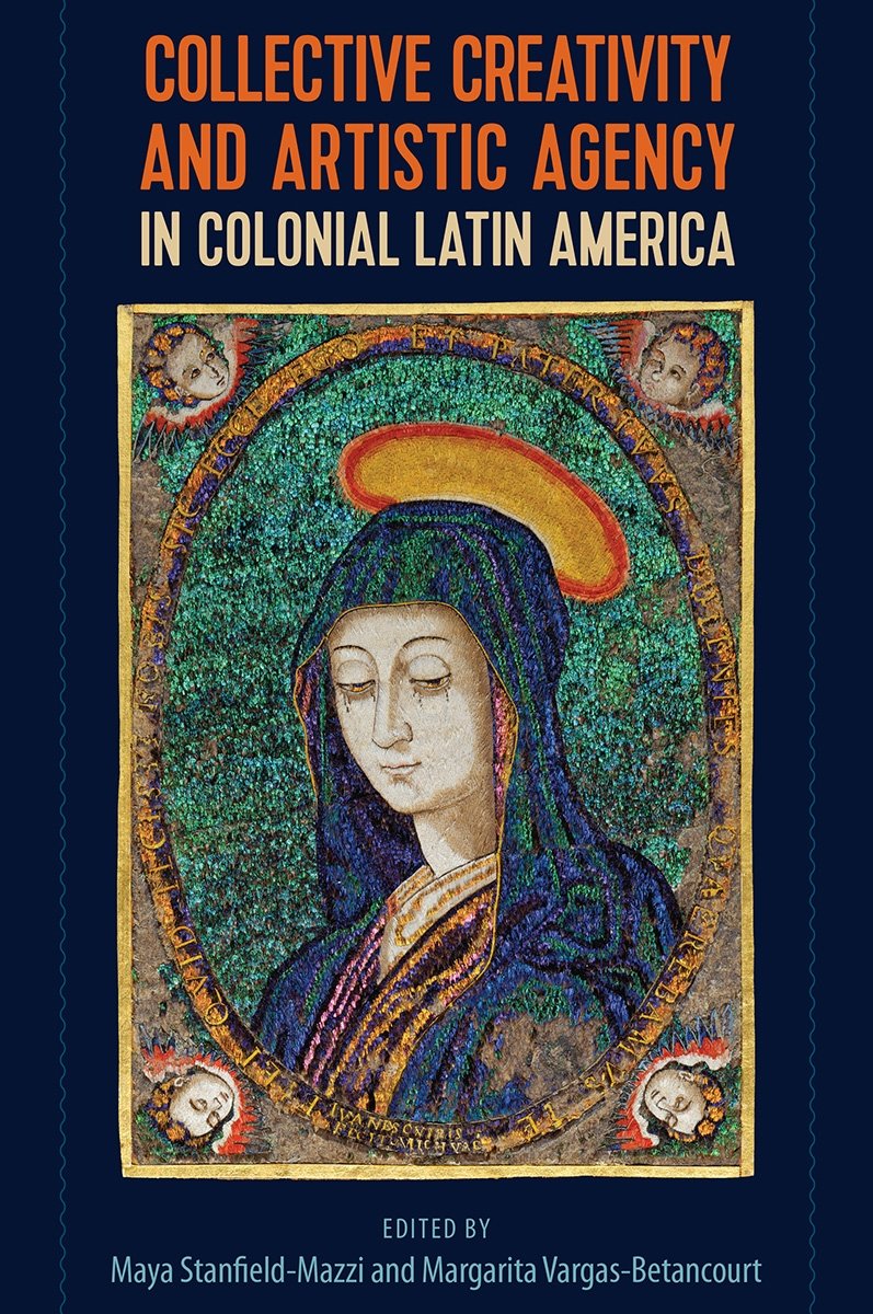 Collective Creativity and Artistic Agency in Colonial Latin America Hardback