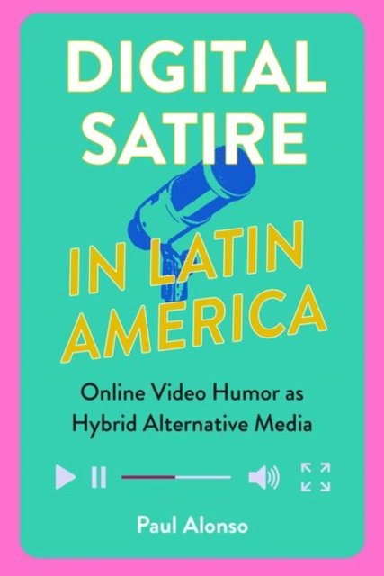 Digital Satire in Latin America – Online Video Humor as Hybrid Alternative Medi…