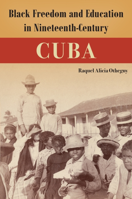 Black Freedom and Education in Nineteenth–Century Cuba Otheguy Hardback