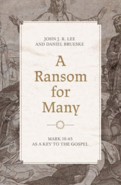 Mark 10:45 as a Key to the Gospel Lee Paperback SPCK – Lexham Press