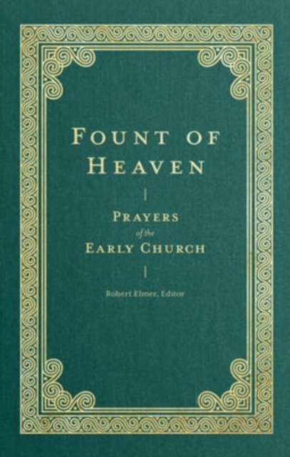 Fount of Heaven – Prayers of the Early Church Elmer Augustine Chrysostom Basil