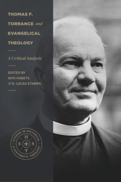 Thomas F. Torrance and Evangelical Theology – A Critical Analysis Habets Stamps