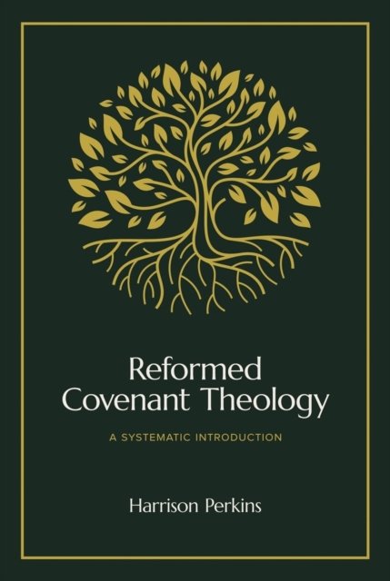 Reformed Covenant Theology – A Systematic Introduction Perkins Duncan Hardback