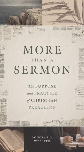 More than a Sermon – The Purpose and Practice of Christian Preaching Webster
