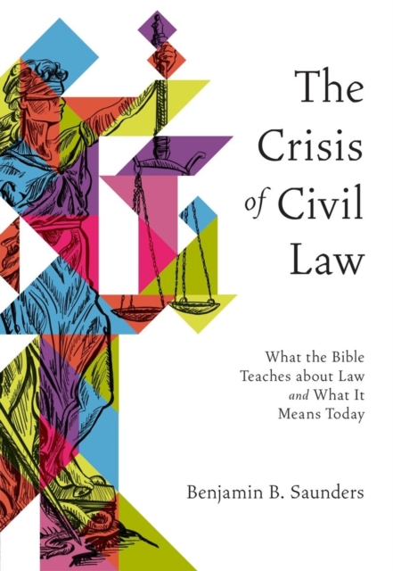 The Crisis of Civil Law – What the Bible Teaches about Law and What It Means To…