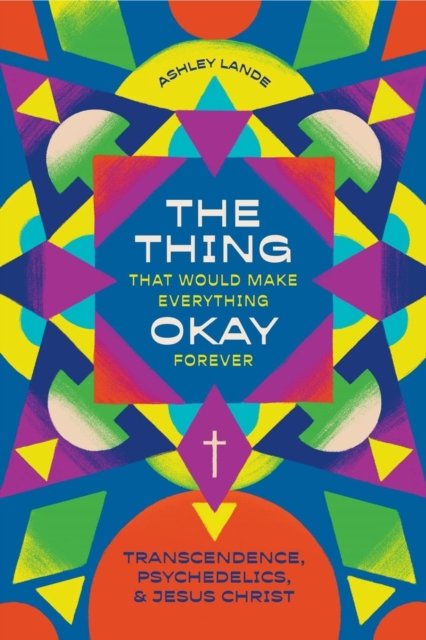 The Thing That Would Make Everything Okay Foreve – Transcendence, Psychedelics,…