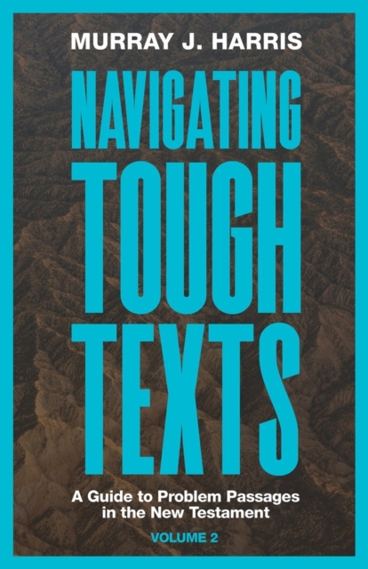 Navigating Tough Texts, Volume 2 – A Guide to Problem Passages in the New Testa…