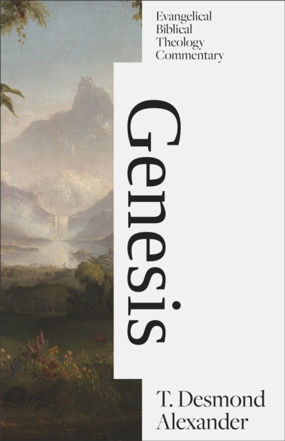 Genesis: Evangelical Biblical Theology Commentary Alexander Hardback SPCK