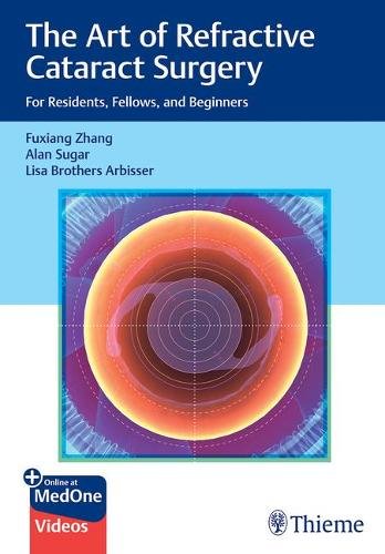The Art of Refractive Cataract Surgery – For Residents, Fellows, and Beginners
