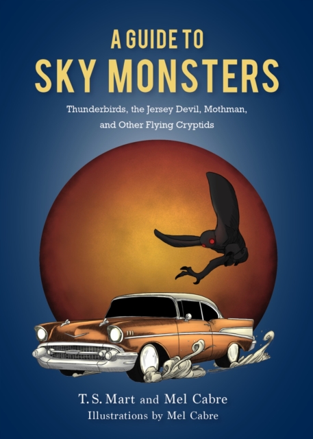 A Guide to Sky Monsters – Thunderbirds, the Jersey Devil, Mothman, and Other Fl…