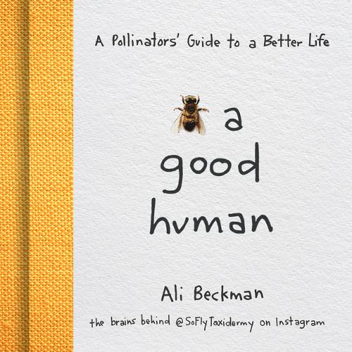 Bee a Good Human – A Pollinators` Guide to a Better Life Beckman Hardback
