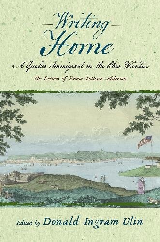Writing Home – A Quaker Immigrant on the Ohio Frontier; the Letters of Emma Bot…