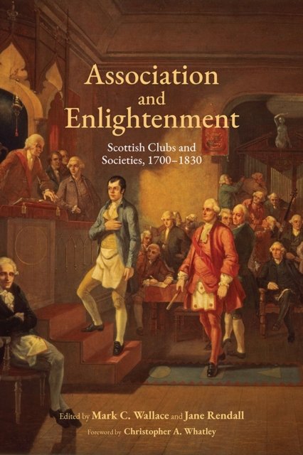 Association and Enlightenment – Scottish Clubs and Societies, 1700–1830 Wallace