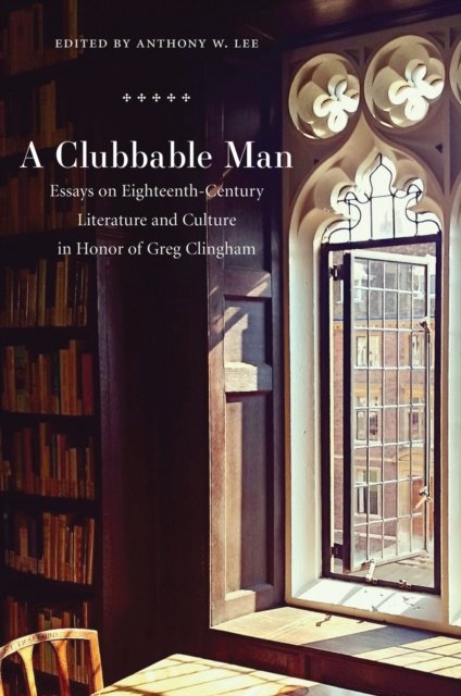 A Clubbable Man – Essays on Eighteenth–Century Literature and Culture in Honor …
