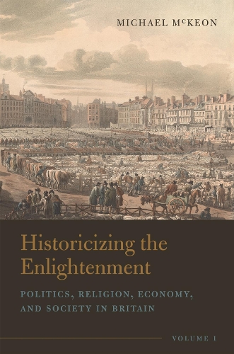 Historicizing the Enlightenment, Volume 1 – Politics, Religion, Economy, and So…