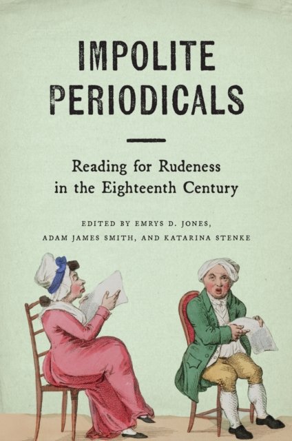 Impolite Periodicals – Reading for Rudeness in the Eighteenth Century Jones