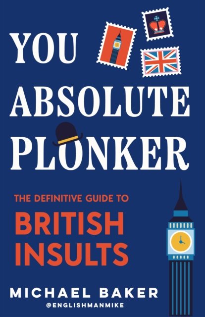 You Absolute Plonker: The Definitive Guide to British Insults (British