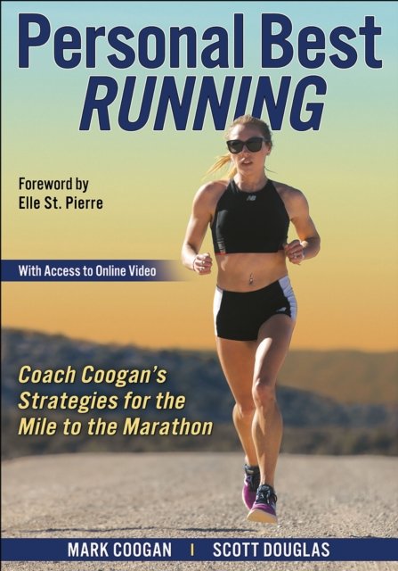 Personal Best Running – Coach Coogan′s Strategies for the Mile to the Marathon