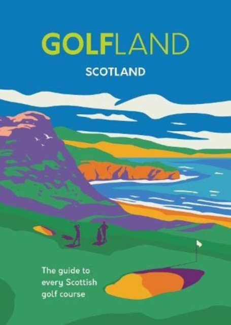 GOLFLAND SCOTLAND: the guide to every Scottish golf course