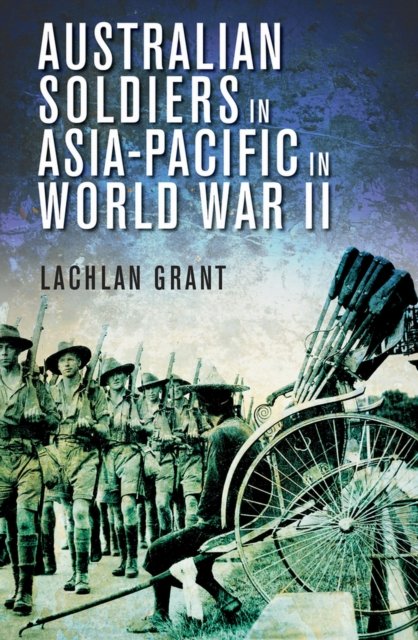 Australian Soldiers in Asia–Pacific in World War II Grant Paperback