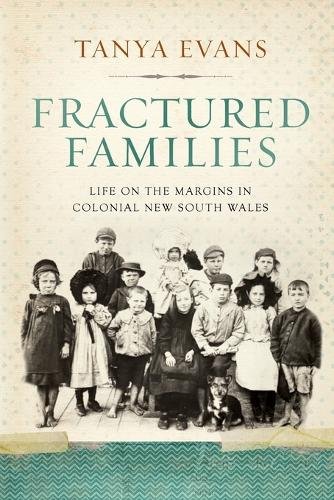 Fractured Families – Life on the Margins in Colonial New South Wales Evans