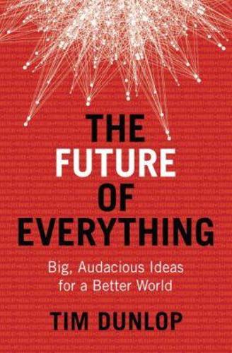 The Future of Everything – Big, Audacious Ideas for a Better World Dunlop