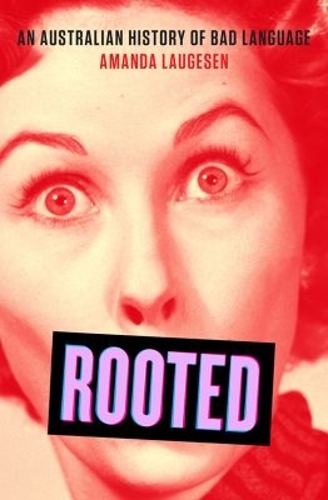 Rooted – An Australian History of Bad Language Laugesen Paperback 9781742236636