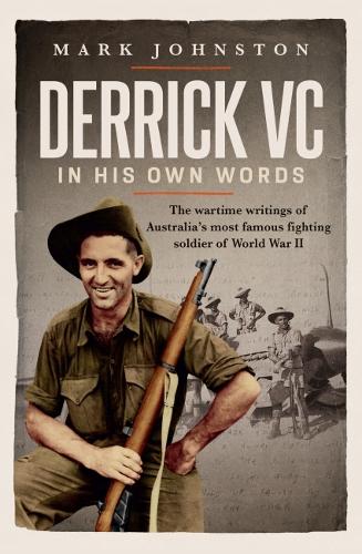Derrick VC in His Own Words – The Wartime Writings of Australia′s Most Famous F…
