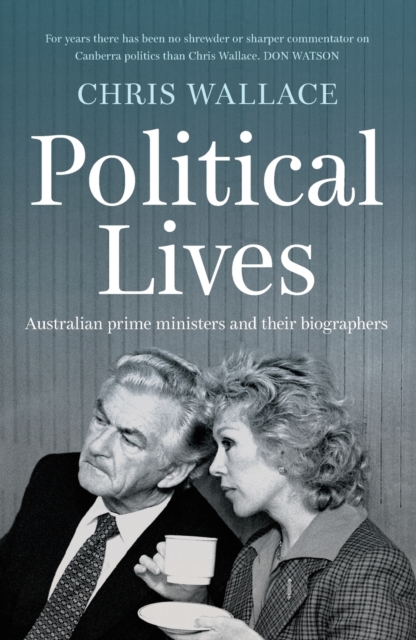 Political Lives – Australian Prime Ministers and their Biographers Wallace