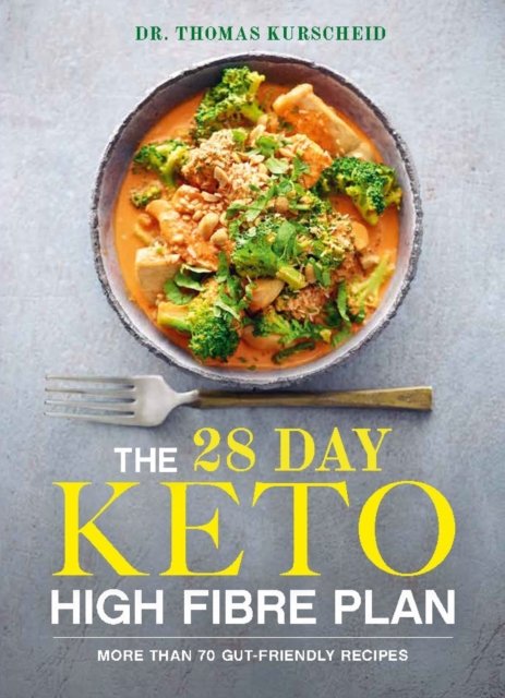 28 Day Keto High Fibre Plan: More Than 70 Gut-friendly Recipes