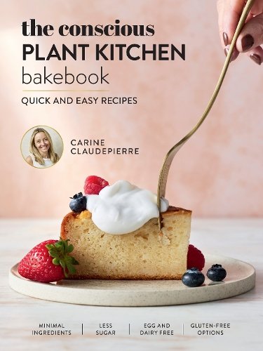 The Conscious Plant Kitchen Bakebook: Quick and easy recipes
