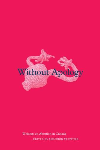 Without Apology – Writings on Abortion in Canada Stettner Paperback