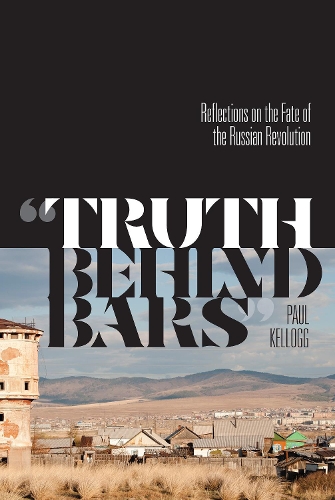 ""Truth Behind Bars"" – Reflections on the Fate of the Russian Revolution Kellogg